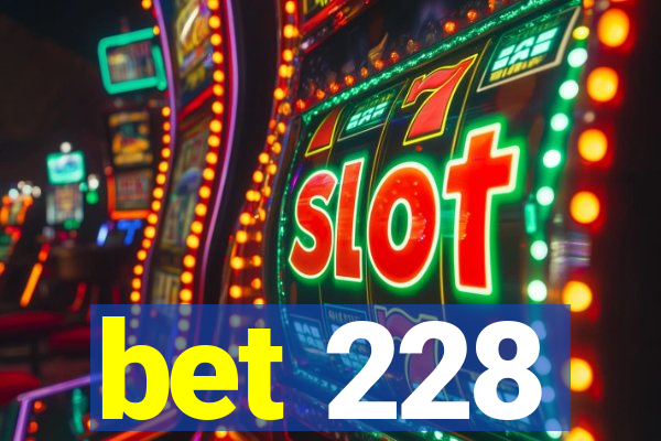 bet 228